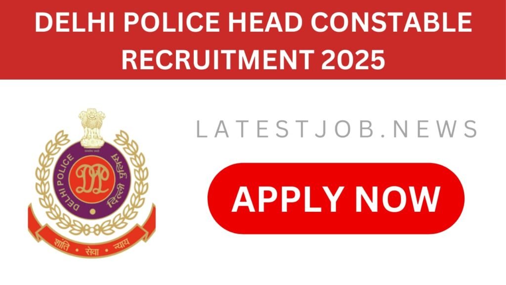 Delhi Police Head Constable Recruitment 2025: Notification, Apply Online, Eligibility & Syllabus