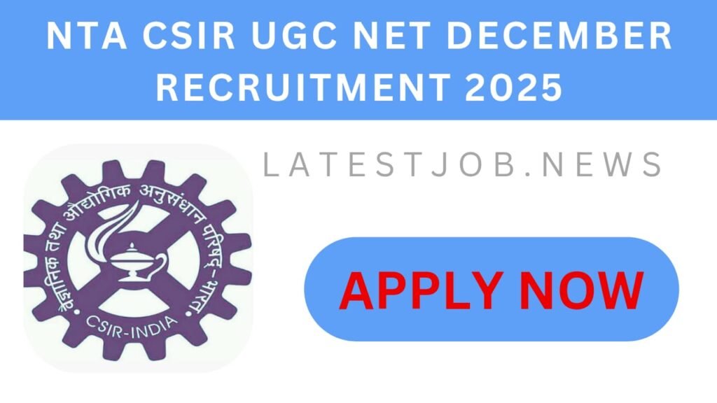 NTA CSIR UGC NET December Recruitment 2025: Notification, Apply Online, Eligibility & Syllabus