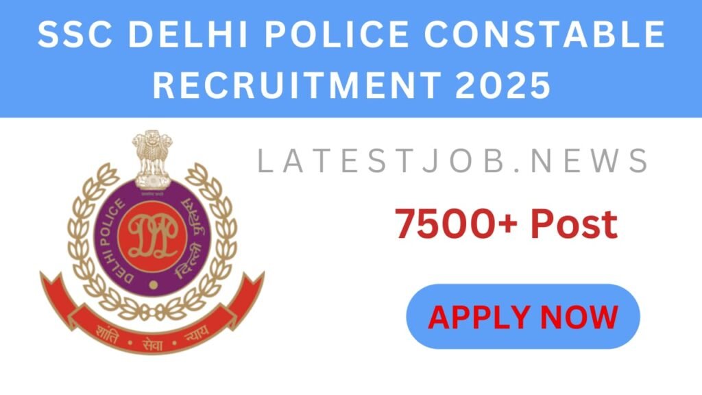 SSC Delhi Police Constable Vacancy 2025 {7565 Post} Apply Online