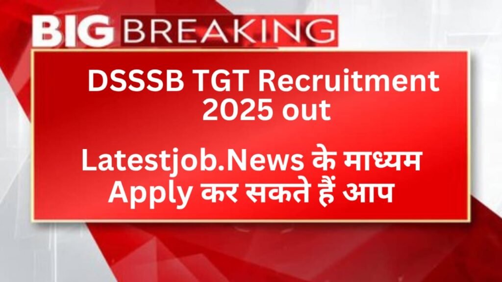 Syllabus, Exam Pattern, Eligibility, Apply Link of DSSSB TGT Recruitment 2025