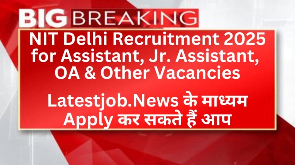 Syllabus, Exam Pattern, Eligibility, Apply Link of NIT Delhi Recruitment 2025
