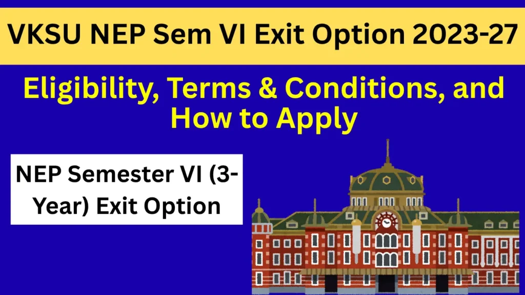 VKSU NEP Sem VI Exit Option 2023-27: Eligibility, Terms & Conditions, and How to Apply